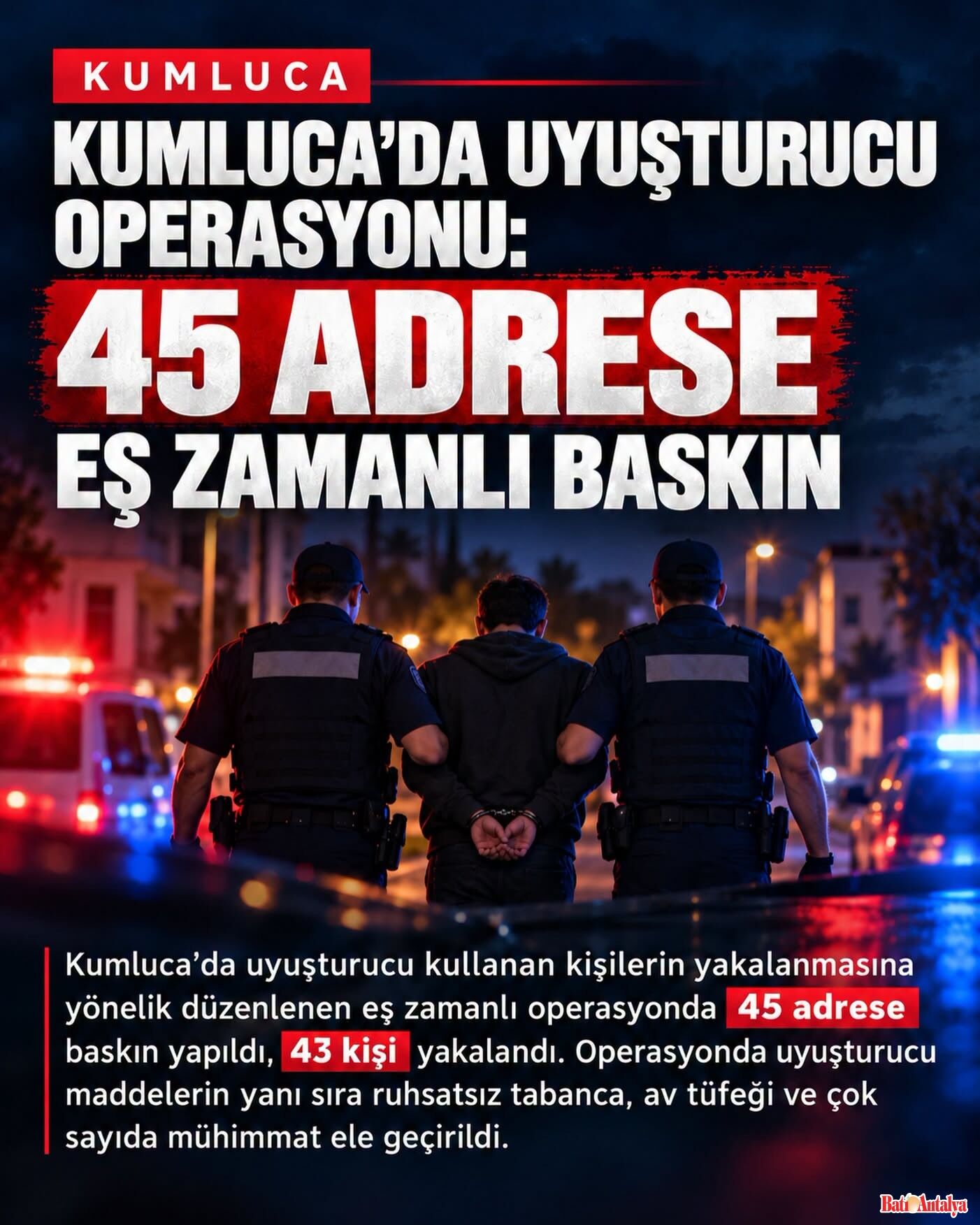 KUMLUCA’DA UYUŞTURUCU OPERASYONU: 45 ADRESE EŞ ZAMANLI BASKIN