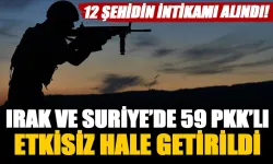 Şehitlerimizin kanı yerde kalmadı!.. 59 PKK'lı etkisiz hale getirildi