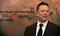 Elon Musk: Mars’a Şehir Kurmalıyız