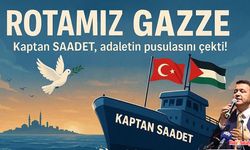 SAADET PARTİSİ: “KAPTAN SAADET, ROTAMIZ GAZZE”