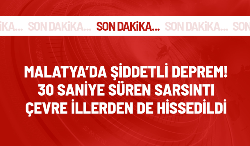 Malatya'da şiddetli deprem!