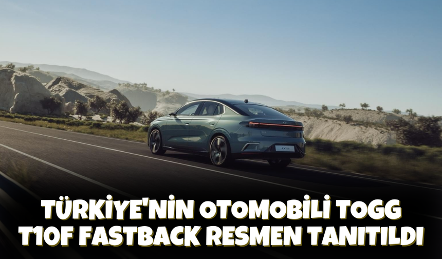 Türkiye'nin Otomobili Togg T10F Fastback Resmen Tanıtıldı