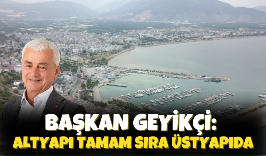 Başkan Geyikçi: Altyapı tamam sıra üstyapıda