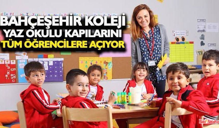 BAHÇEŞEHİR KOLEJİ YAZ OKULU KAPILARINI ÖĞRENCİLERE AÇIYOR