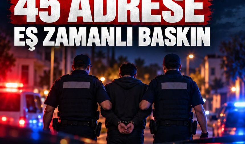 KUMLUCA’DA UYUŞTURUCU OPERASYONU: 45 ADRESE EŞ ZAMANLI BASKIN